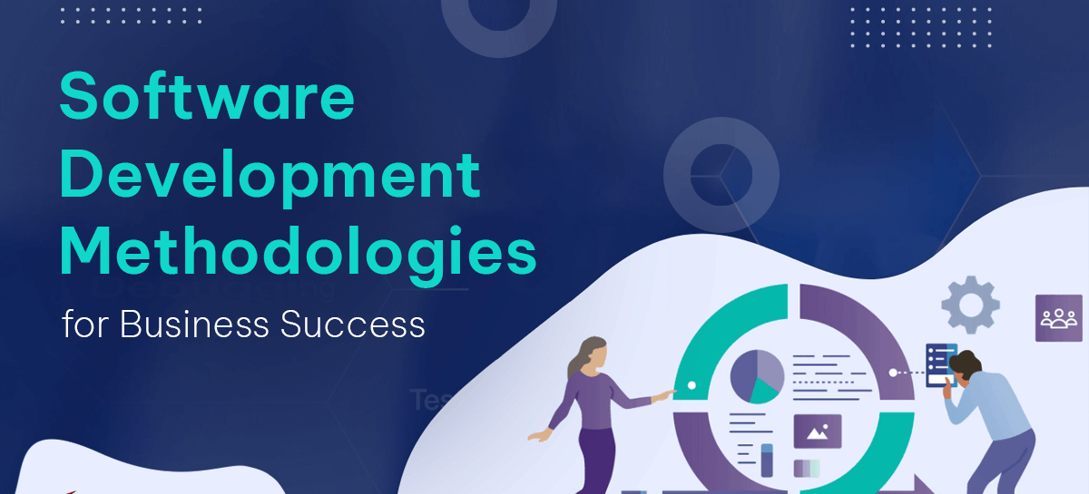 Software Development Methodologies for Business Success