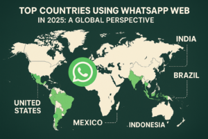 Top Countries Using WhatsApp Web in 2025: A Global Perspective