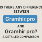 Is There Any Difference Between Gramhir.pro and Gramhir pro? A Detailed Comparison
